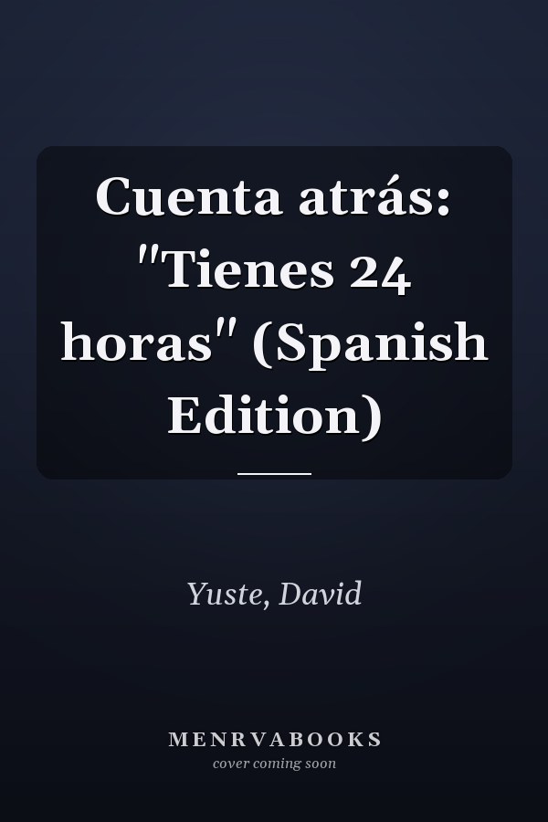 Cuenta atrás: "Tienes 24 horas" (Spanish Edition)