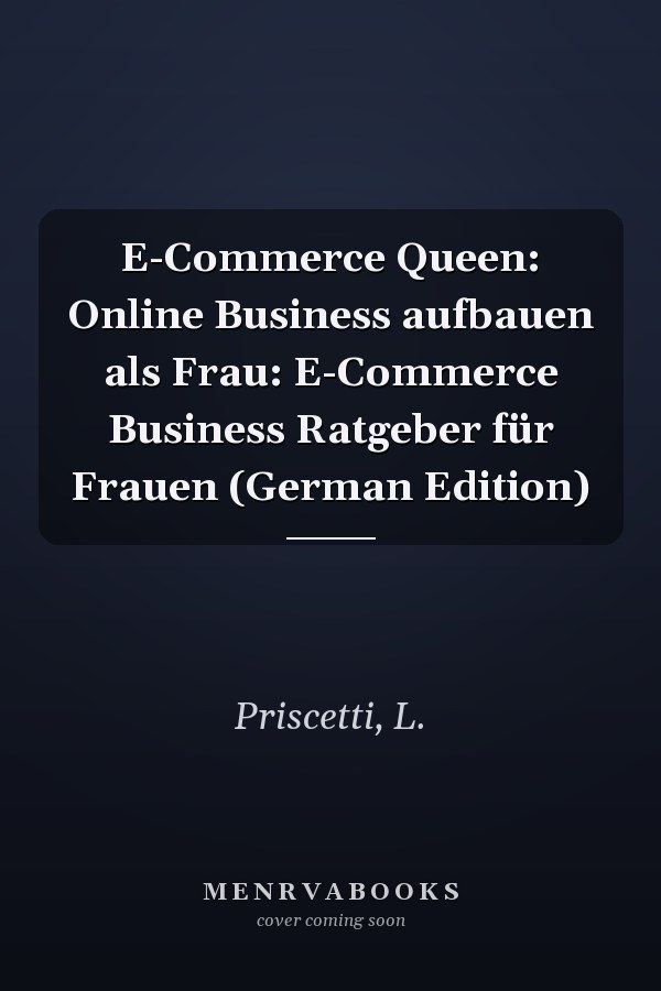 E-Commerce Queen: Online Business aufbauen als Frau: E-Commerce Business Ratgeber für Frauen (German Edition)