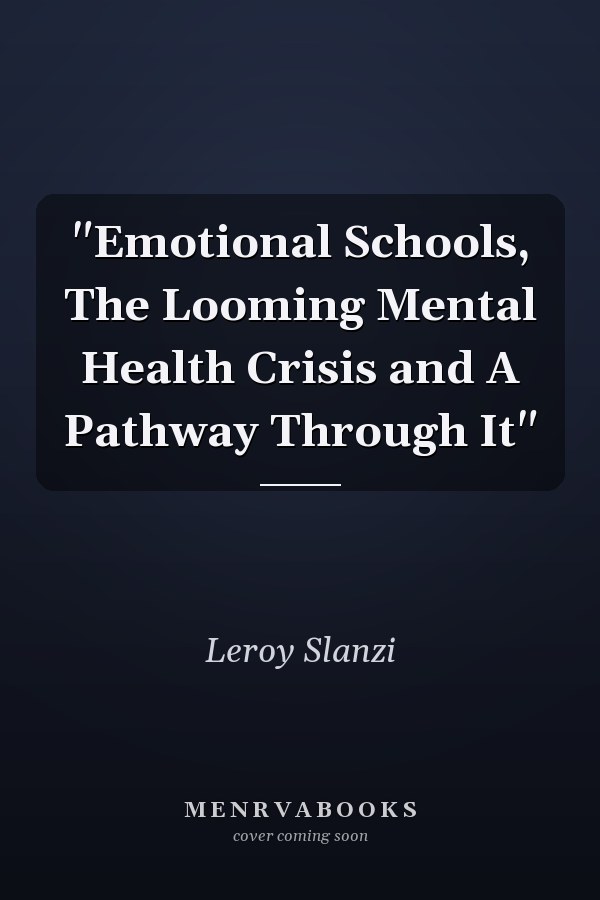 "Emotional Schools, The Looming Mental Health Crisis and A Pathway Through It"