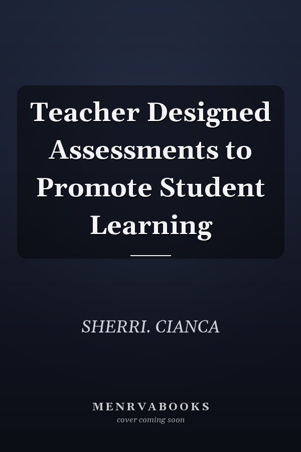 Teacher Designed Assessments to Promote Student Learning