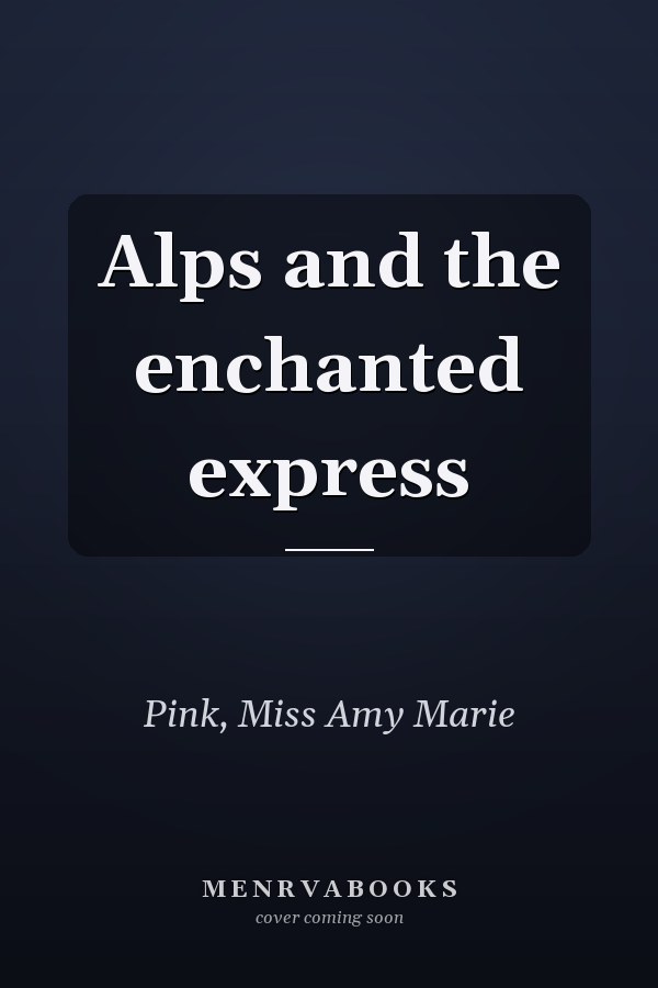 Alps and the enchanted express