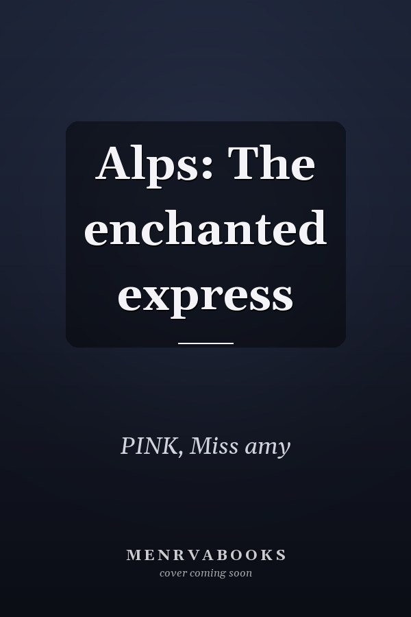 Alps: The enchanted express