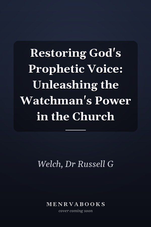 Restoring God's Prophetic Voice: Unleashing the Watchman's Power in the Church
