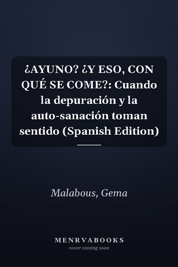 ¿AYUNO? ¿Y ESO, CON QUÉ SE COME?: Cuando la depuración y la auto-sanación toman sentido (Spanish Edition)