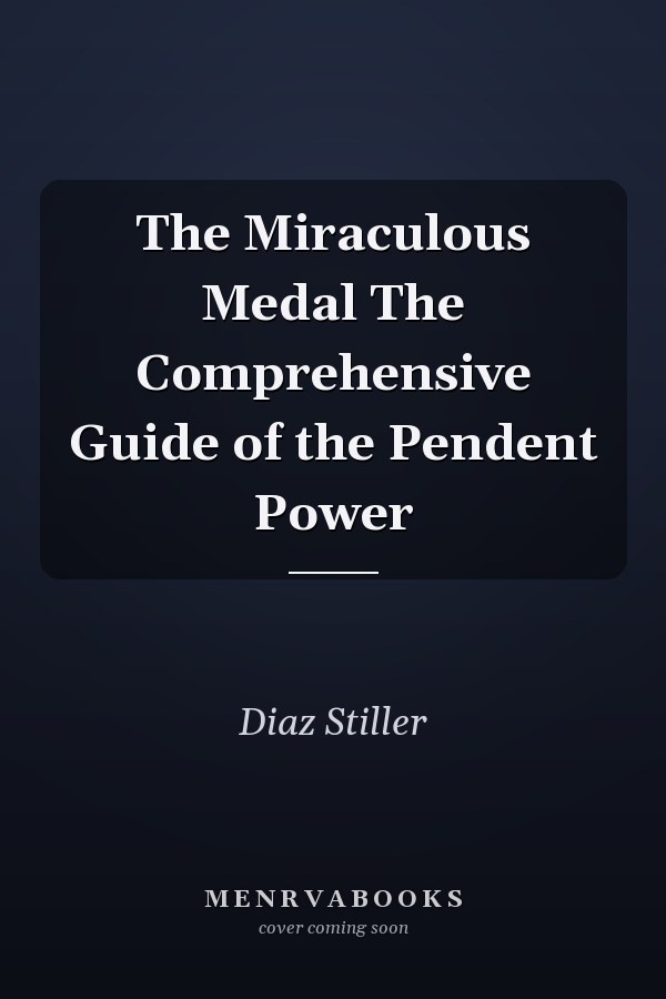 The Miraculous Medal The Comprehensive Guide of the Pendent Power