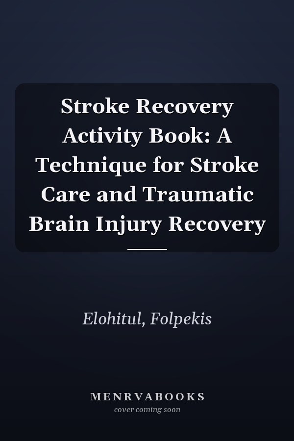 Stroke Recovery Activity Book: A Technique for Stroke Care and Traumatic Brain Injury Recovery