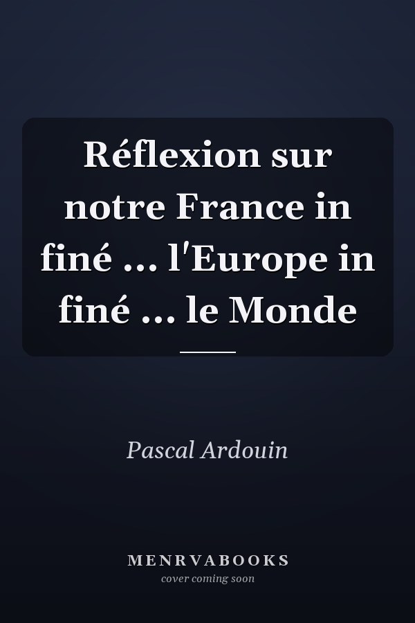 Réflexion sur notre France in finé ... l'Europe in finé ... le Monde