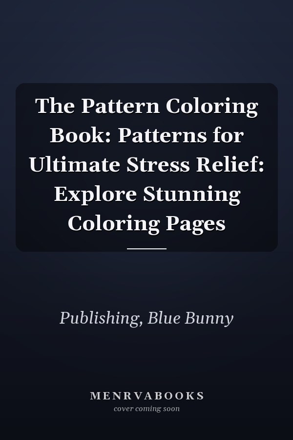 The Pattern Coloring Book: Patterns for Ultimate Stress Relief: Explore Stunning Coloring Pages