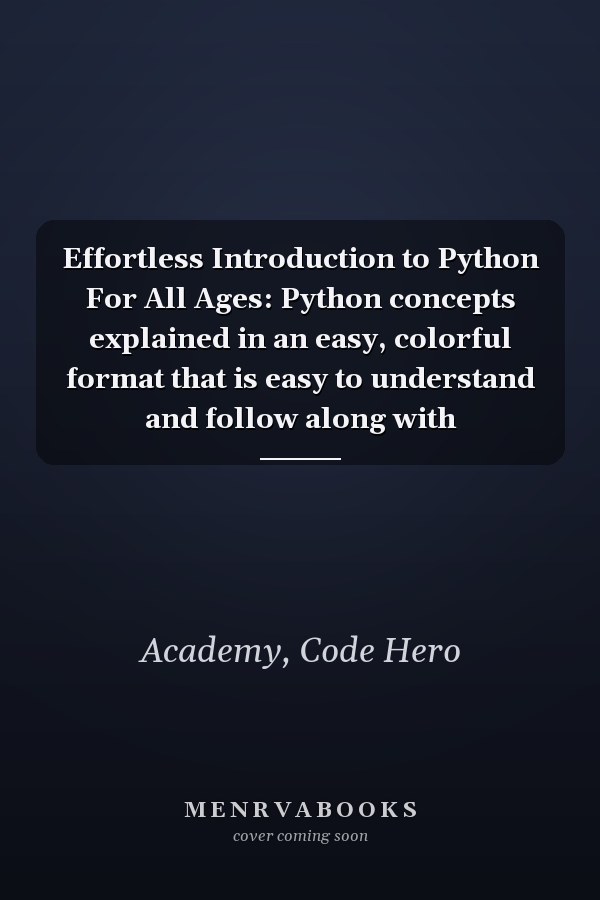 Effortless Introduction to Python For All Ages: Python concepts explained in an easy, colorful format that is easy to understand and follow along with