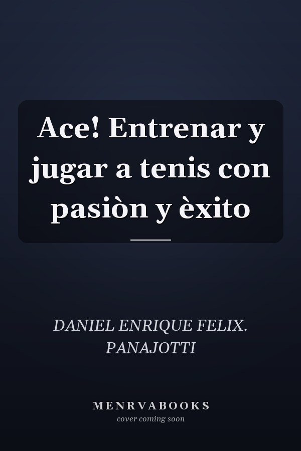Ace! Entrenar y jugar a tenis con pasiòn y èxito