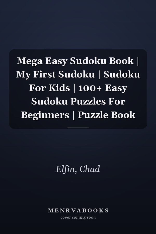 Mega Easy Sudoku Book | My First Sudoku | Sudoku For Kids | 100+ Easy Sudoku Puzzles For Beginners | Puzzle Book