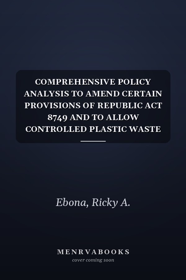 COMPREHENSIVE POLICY ANALYSIS TO AMEND CERTAIN PROVISIONS OF REPUBLIC ACT 8749 AND TO ALLOW CONTROLLED PLASTIC WASTE INCINERATION IN THE PHILIPPINES
