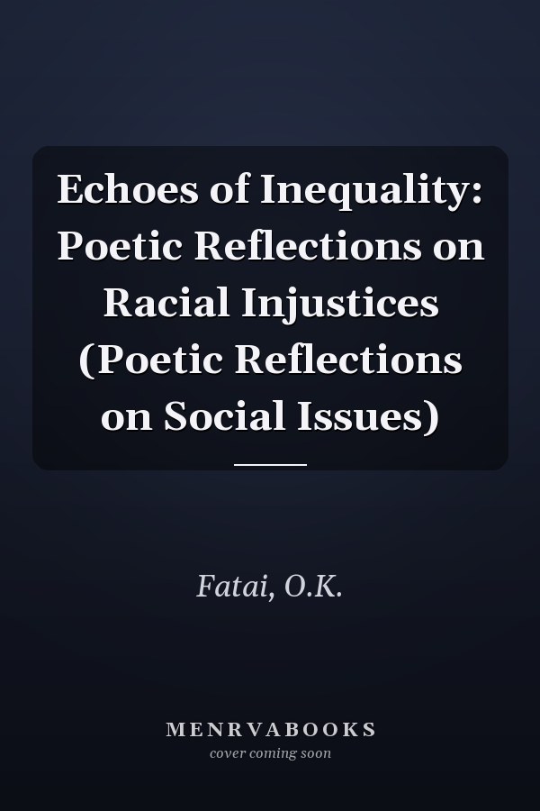 Echoes of Inequality: Poetic Reflections on Racial Injustices (Poetic Reflections on Social Issues)