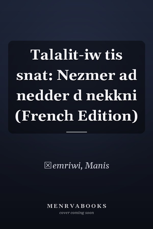 Talalit-iw tis snat: Nezmer ad nedder d nekkni (French Edition)