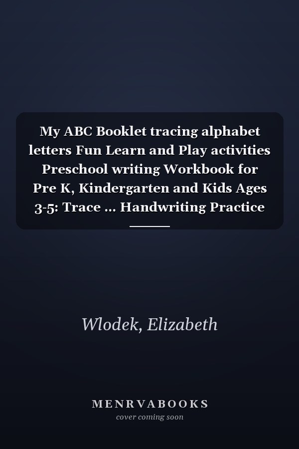 My ABC Booklet tracing alphabet letters Fun Learn and Play activities Preschool writing Workbook for Pre K, Kindergarten and Kids Ages 3-5: Trace ... Handwriting Practice workbook for kids