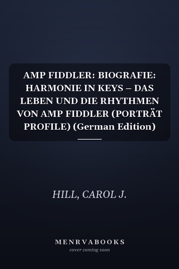 AMP FIDDLER: BIOGRAFIE: HARMONIE IN KEYS – DAS LEBEN UND DIE RHYTHMEN VON AMP FIDDLER (PORTRÄT PROFILE) (German Edition)