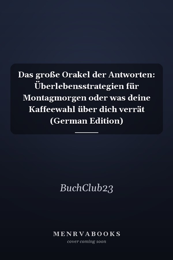Das große Orakel der Antworten: Überlebensstrategien für Montagmorgen oder was deine Kaffeewahl über dich verrät (German Edition)