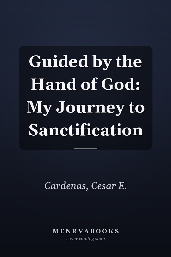 Guided by the Hand of God: My Journey to Sanctification