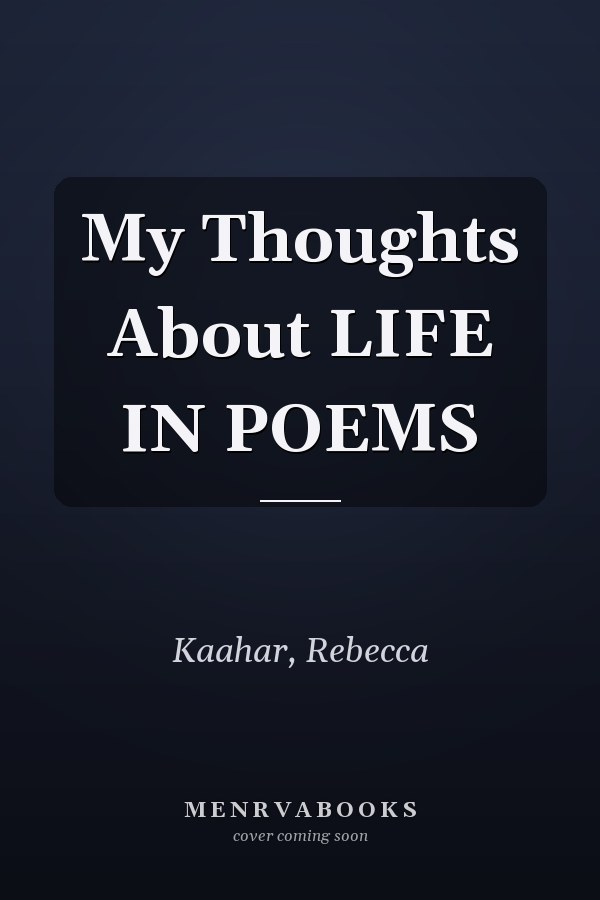 My Thoughts About LIFE IN POEMS