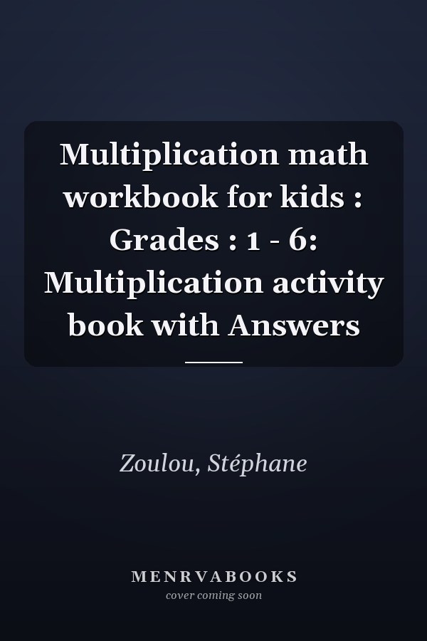 Multiplication math workbook for kids : Grades : 1 - 6: Multiplication activity book with Answers