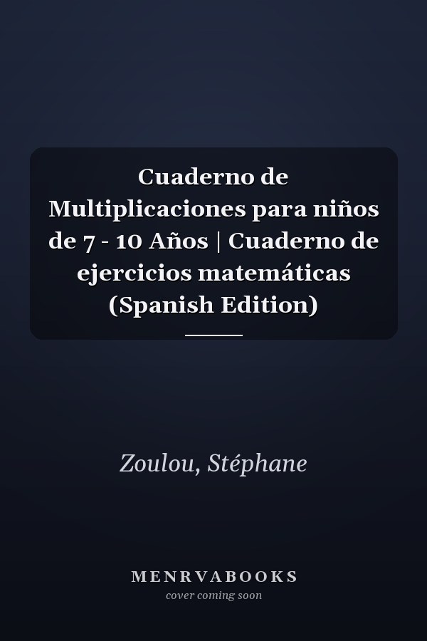 Cuaderno de Multiplicaciones para niños de 7 - 10 Años | Cuaderno de ejercicios matemáticas (Spanish Edition)