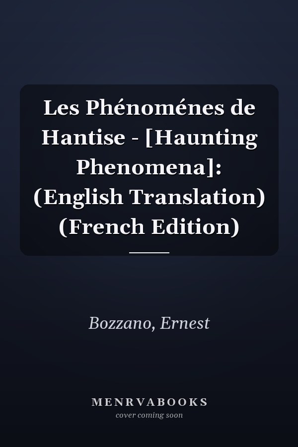 Les Phénoménes de Hantise - [Haunting Phenomena]: (English Translation) (French Edition)