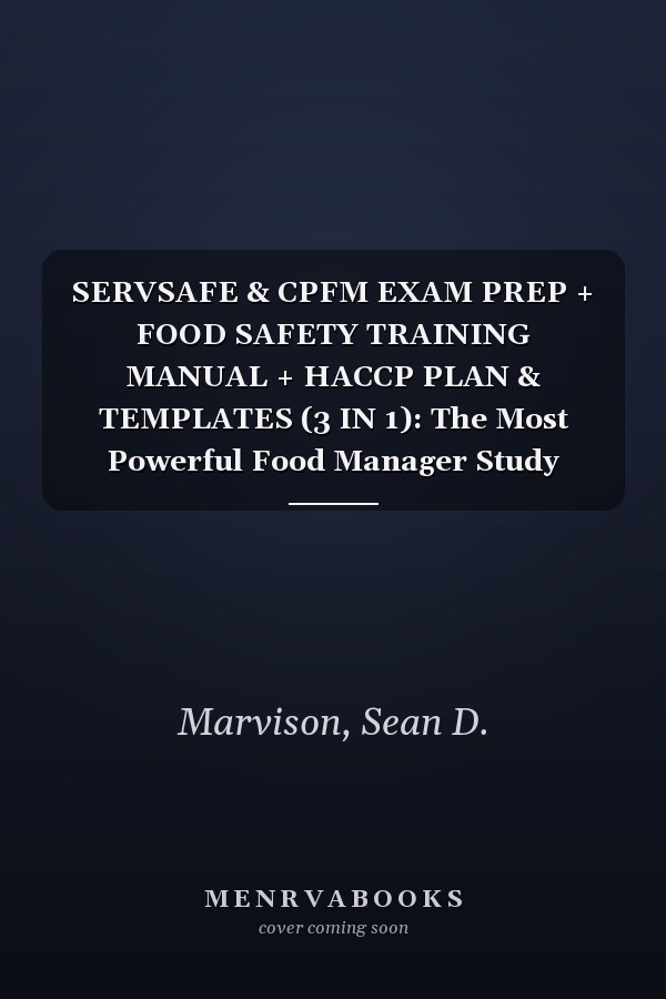SERVSAFE & CPFM EXAM PREP + FOOD SAFETY TRAINING MANUAL + HACCP PLAN & TEMPLATES (3 IN 1): The Most Powerful Food Manager Study Guide with TESTS, CASE STUDIES | AUDIO | 1-ON-1 SUPPORT & STUDY AIDS