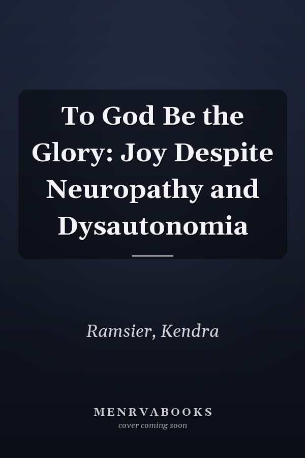 To God Be the Glory: Joy Despite Neuropathy and Dysautonomia