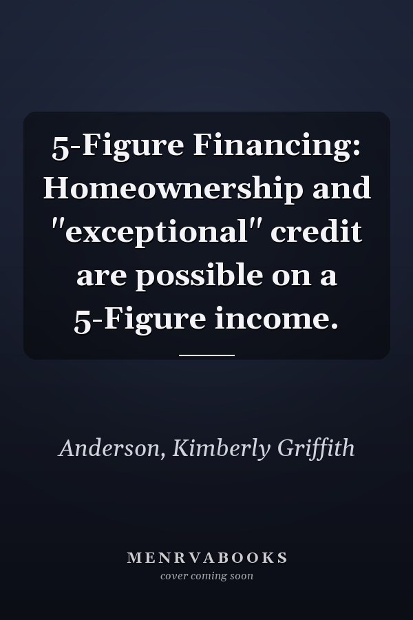 5-Figure Financing: Homeownership and "exceptional" credit are possible on a 5-Figure income.