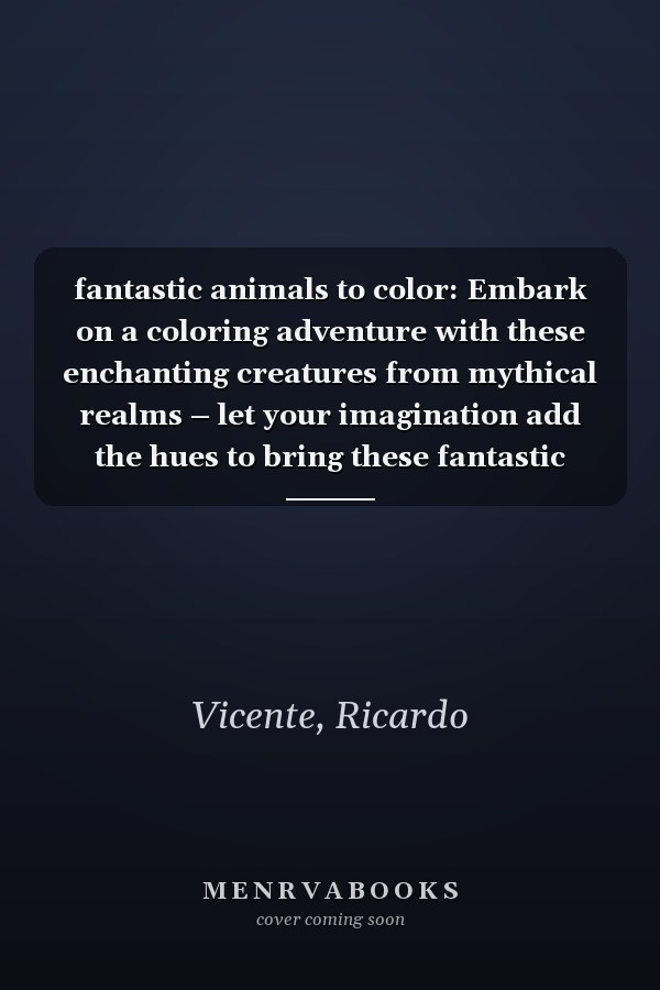 fantastic animals to color: Embark on a coloring adventure with these enchanting creatures from mythical realms – let your imagination add the hues to bring these fantastic animals to life!