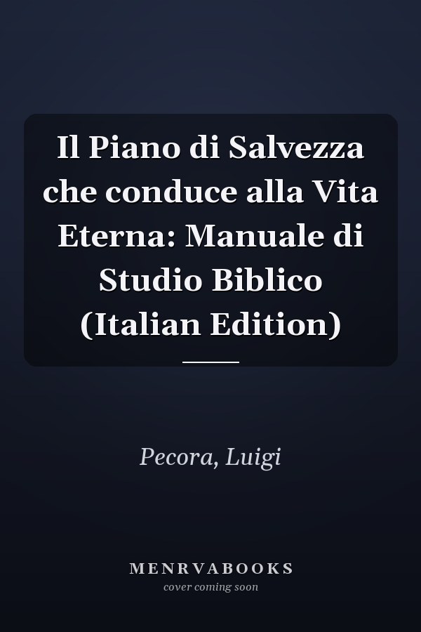 Il Piano di Salvezza che conduce alla Vita Eterna: Manuale di Studio Biblico (Italian Edition)