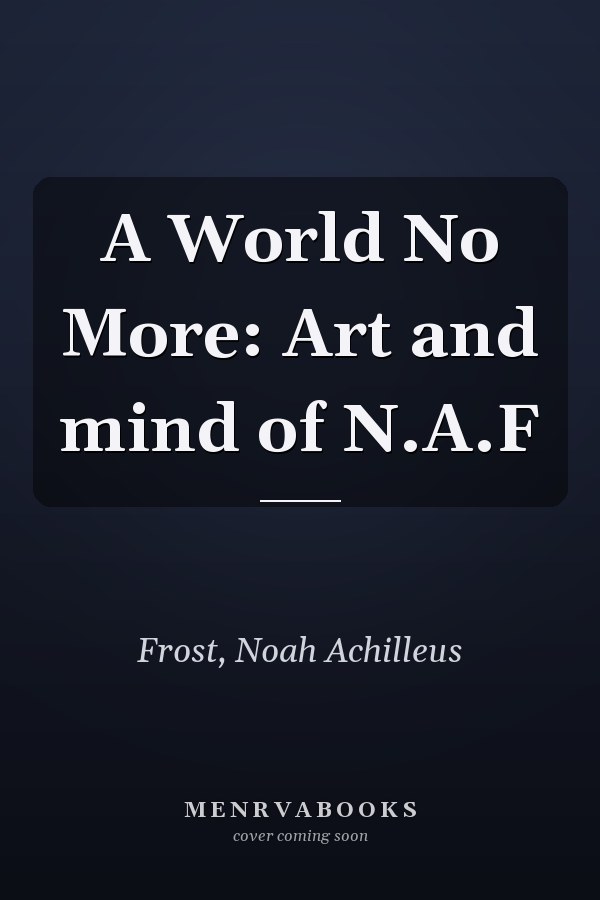 A World No More: Art and mind of N.A.F
