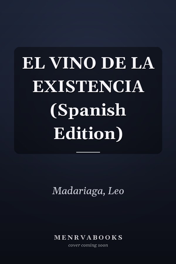 EL VINO DE LA EXISTENCIA (Spanish Edition)