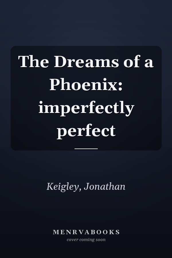 The Dreams of a Phoenix: imperfectly perfect