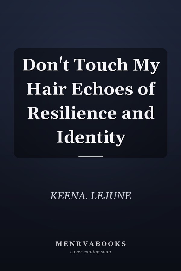 Don't Touch My Hair Echoes of Resilience and Identity