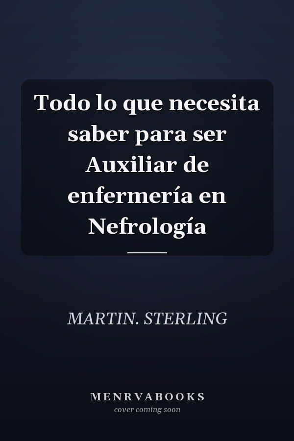 Todo lo que necesita saber para ser Auxiliar de enfermería en Nefrología