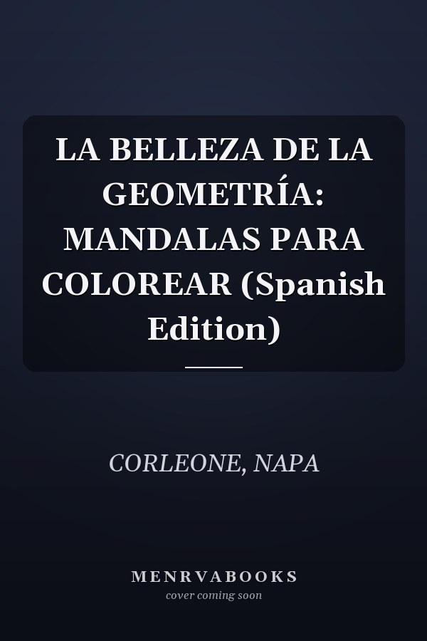 LA BELLEZA DE LA GEOMETRÍA: MANDALAS PARA COLOREAR (Spanish Edition)