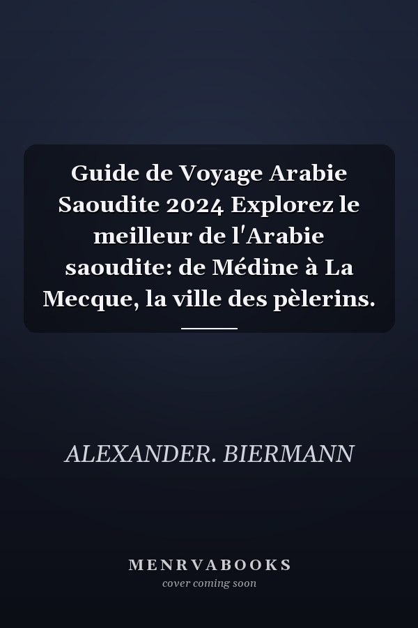 Guide de Voyage Arabie Saoudite 2024 Explorez le meilleur de l'Arabie saoudite: de Médine à La Mecque, la ville des pèlerins.