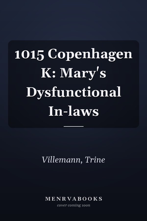 1015 Copenhagen K: Mary's Dysfunctional In-laws