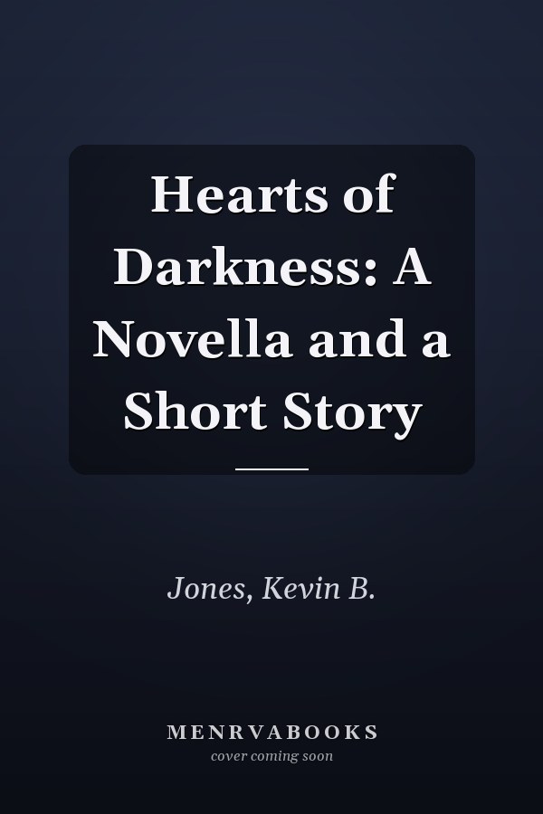 Hearts of Darkness: A Novella and a Short Story