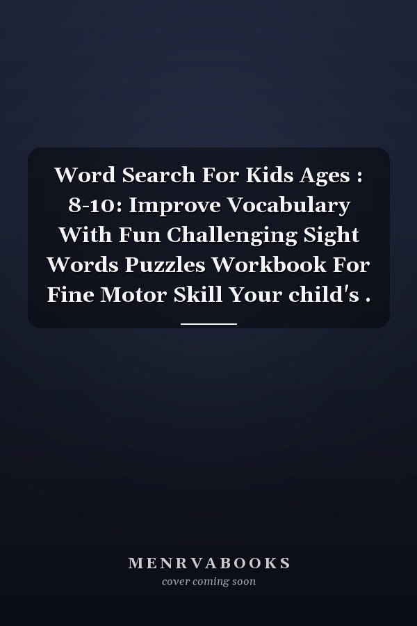Word Search For Kids Ages : 8-10: Improve Vocabulary With Fun Challenging Sight Words Puzzles Workbook For Fine Motor Skill Your child's .