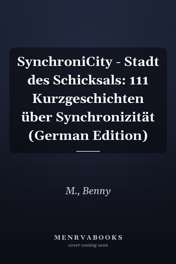 SynchroniCity - Stadt des Schicksals: 111 Kurzgeschichten über Synchronizität (German Edition)