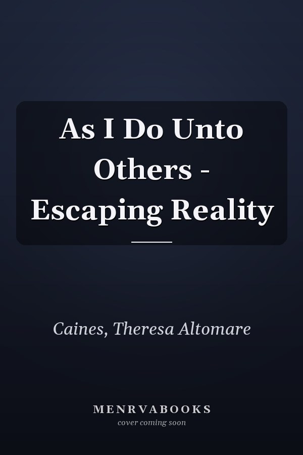 As I Do Unto Others - Escaping Reality