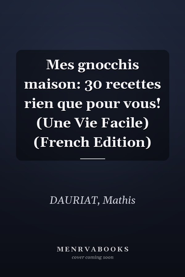 Mes gnocchis maison: 30 recettes rien que pour vous! (Une Vie Facile) (French Edition)