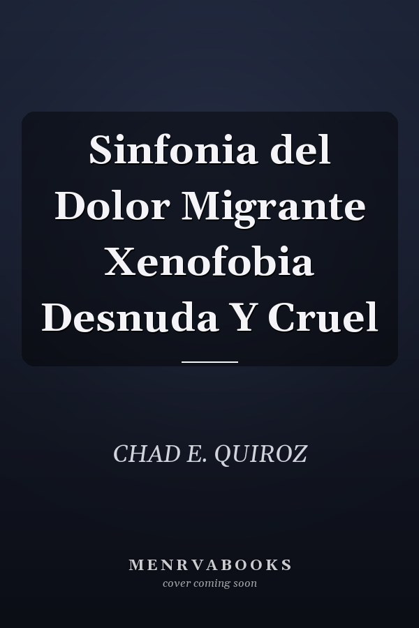 Sinfonia del Dolor Migrante Xenofobia Desnuda Y Cruel