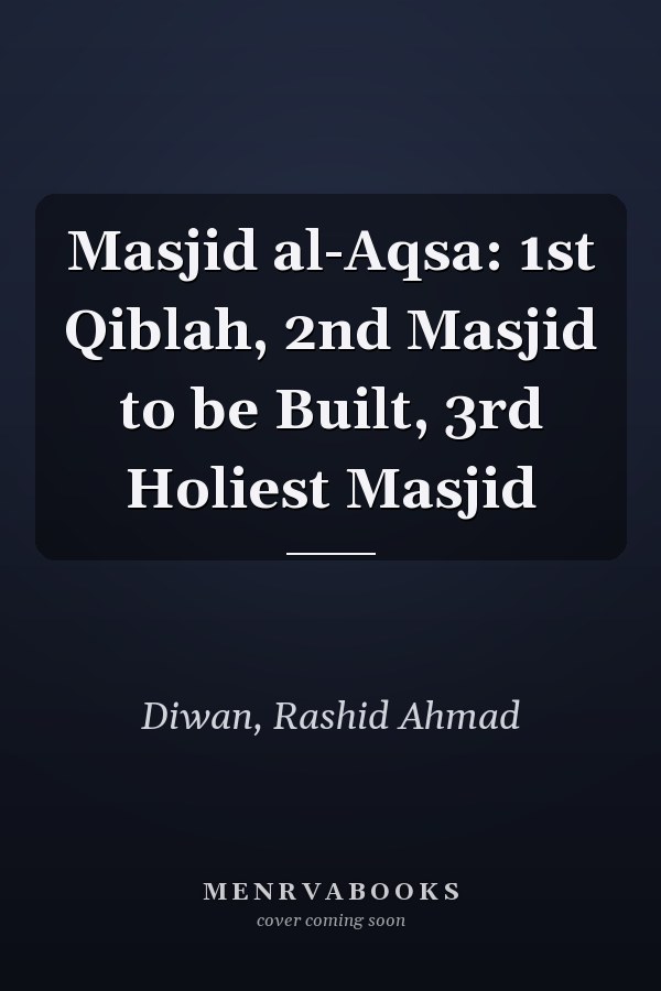Masjid al-Aqsa: 1st Qiblah, 2nd Masjid to be Built, 3rd Holiest Masjid