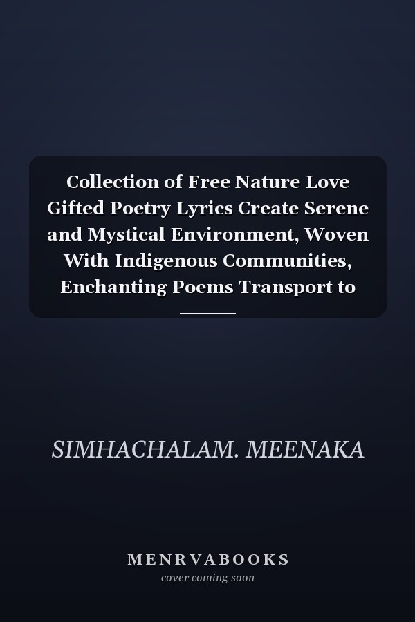 Collection of Free Nature Love Gifted Poetry Lyrics Create Serene and Mystical Environment, Woven With Indigenous Communities, Enchanting Poems Transport to Peaceful and Magical Realm
