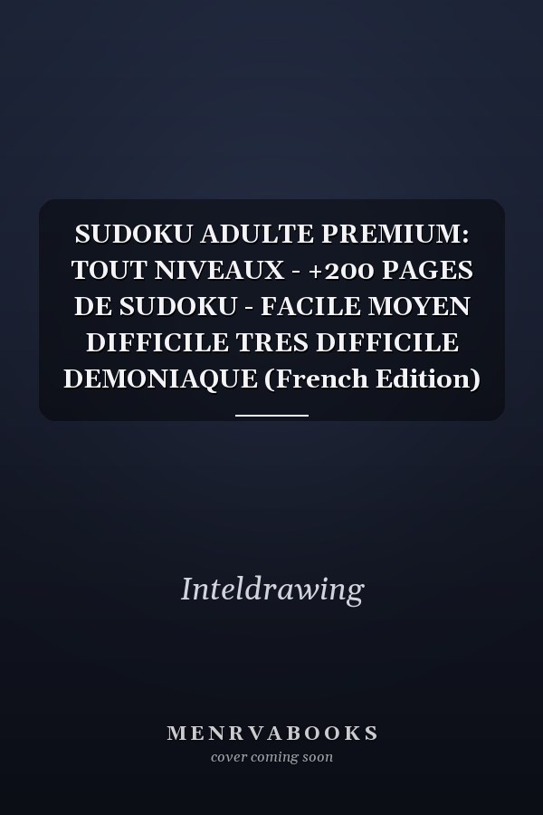 SUDOKU ADULTE PREMIUM: TOUT NIVEAUX - +200 PAGES DE SUDOKU - FACILE MOYEN DIFFICILE TRES DIFFICILE DEMONIAQUE (French Edition)
