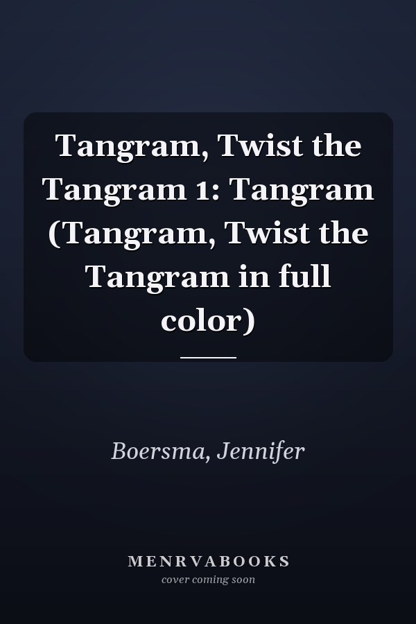 Tangram, Twist the Tangram 1: Tangram (Tangram, Twist the Tangram in full color)
