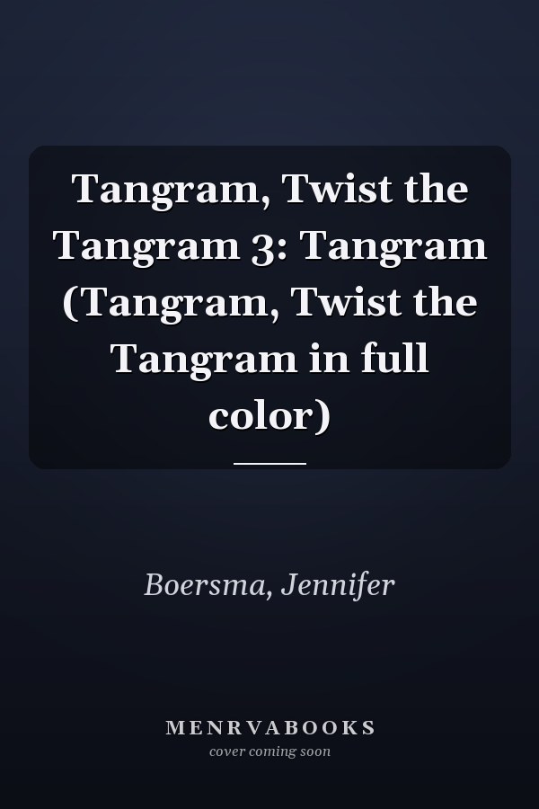 Tangram, Twist the Tangram 3: Tangram (Tangram, Twist the Tangram in full color)